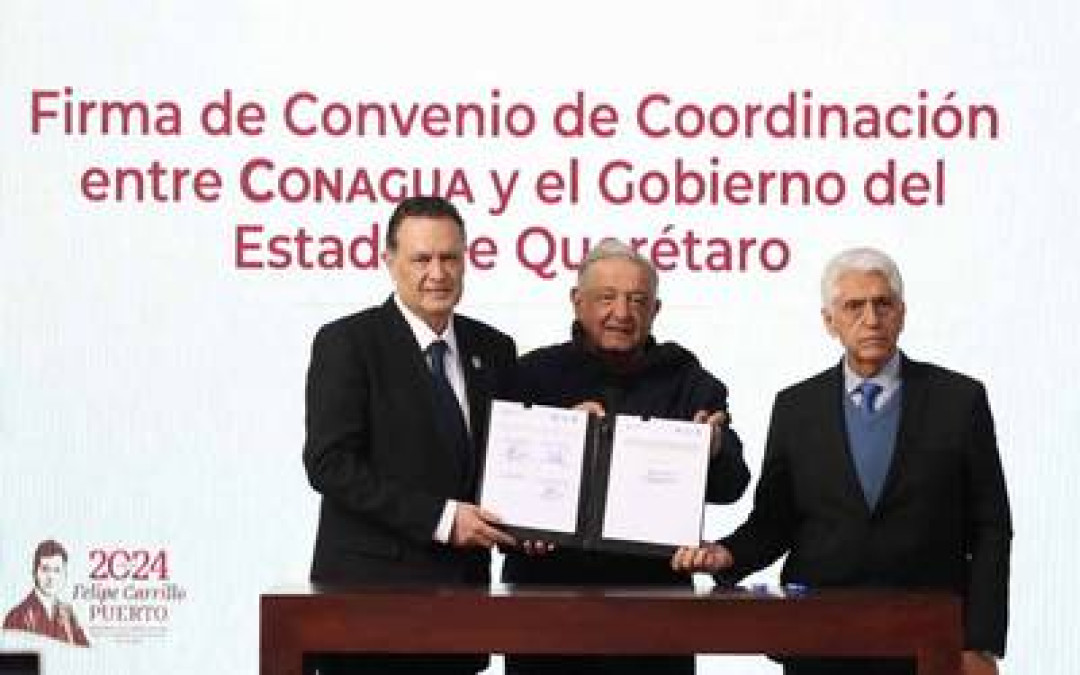 AMLO firma convenio de colaboración entre Conagua y el gobierno de Querétaro