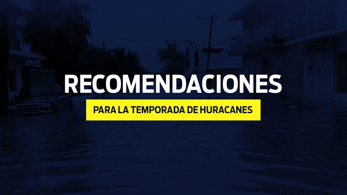 Éstas son algunas recomendaciones para la Temporada de Huracanes 2021