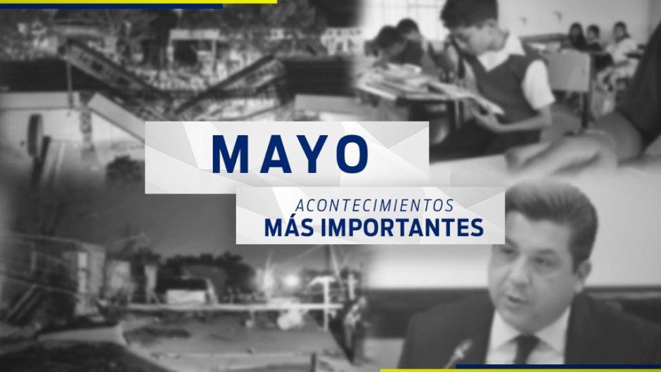 Conoce el recuento de las noticias más importantes del mes de mayo 