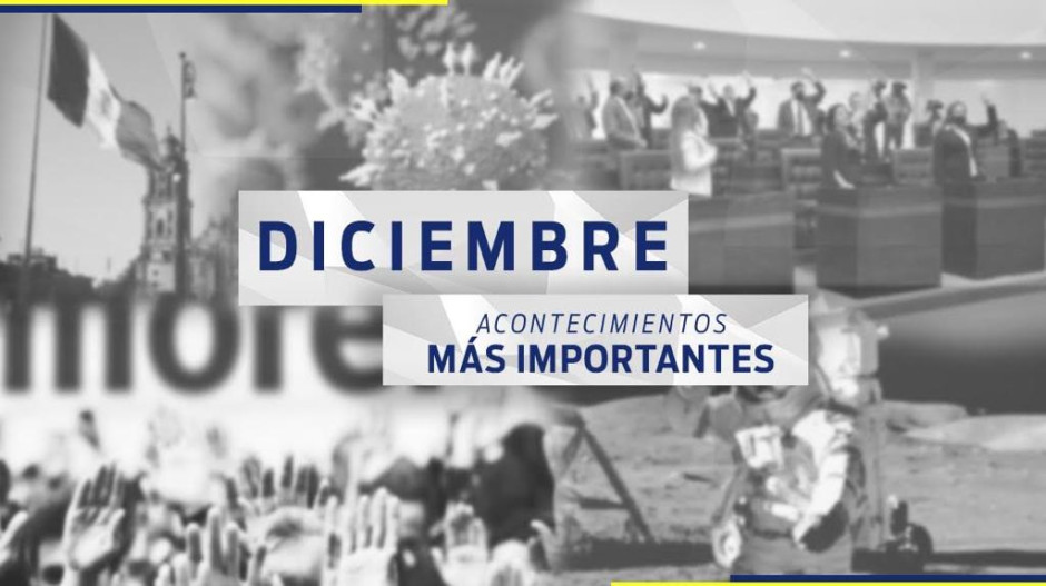 Conoce el recuento de las noticias más importantes del mes de diciembre 