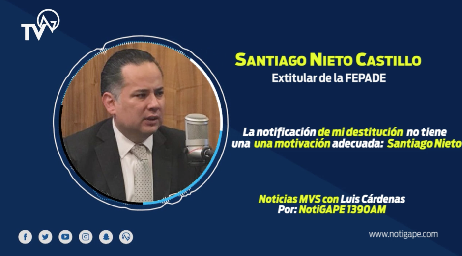 La notificación de mi destitución no tiene una motivación adecuada: Santiago Nieto