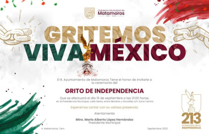 Invita Gobierno de Matamoros a participar en ceremonia del Grito de Independencia 
