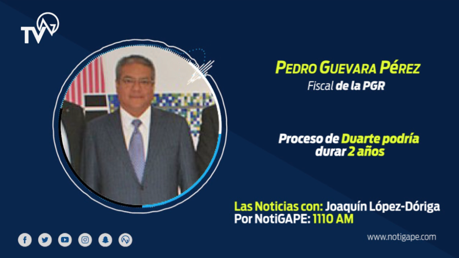 Proceso de Duarte podría durar 2 años: Pedro Guevara